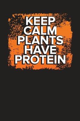 Book cover for Keep Calm Plants Have Protein