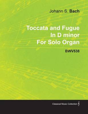 Book cover for Toccata and Fugue in D Minor by J. S. Bach for Solo Organ Bwv538