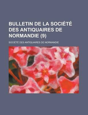 Book cover for Bulletin de La Societe Des Antiquaires de Normandie (9)