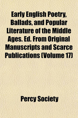 Book cover for Early English Poetry, Ballads, and Popular Literature of the Middle Ages. Ed. from Original Manuscripts and Scarce Publications (Volume 17)