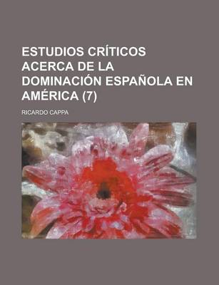 Book cover for Estudios Criticos Acerca de La Dominacion Espanola En America (7 )