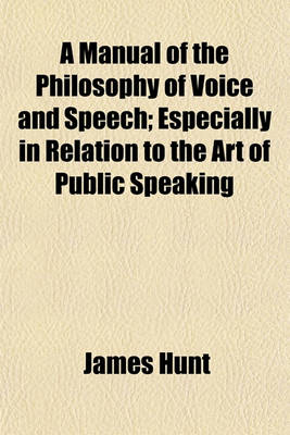 Book cover for A Manual of the Philosophy of Voice and Speech; Especially in Relation to the Art of Public Speaking