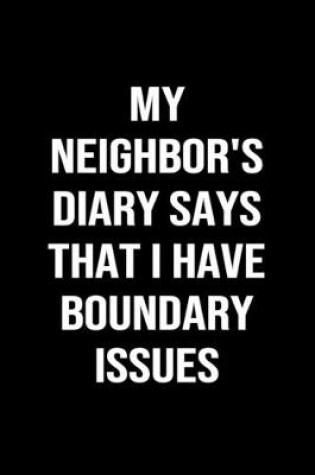 Cover of My Neighbors Diary Says That I Have Boundary Issues