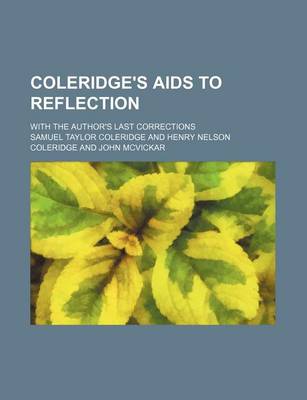 Book cover for Coleridge's AIDS to Reflection; With the Author's Last Corrections