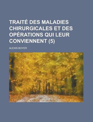 Book cover for Traite Des Maladies Chirurgicales Et Des Operations Qui Leur Conviennent (5)