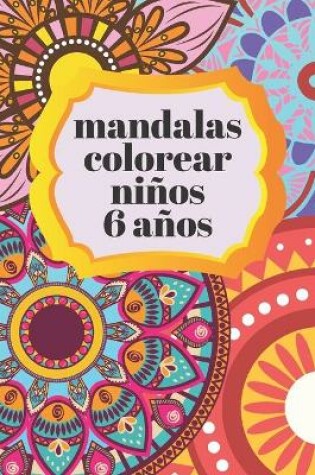 Cover of Mandalas Colorear Ni�os 6 A�os