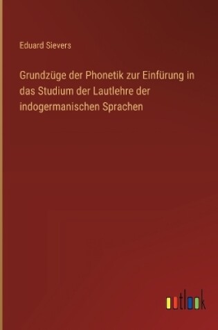 Cover of Grundz�ge der Phonetik zur Einf�rung in das Studium der Lautlehre der indogermanischen Sprachen