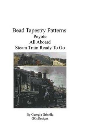 Cover of Bead Tapestry Patterns Peyote All Aboard Steam Train Ready To Go
