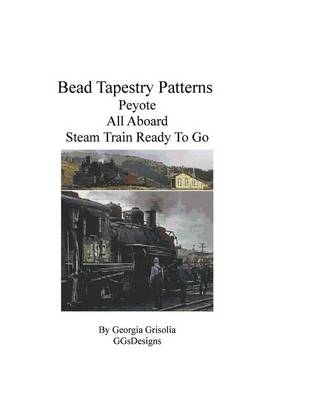 Book cover for Bead Tapestry Patterns Peyote All Aboard Steam Train Ready To Go
