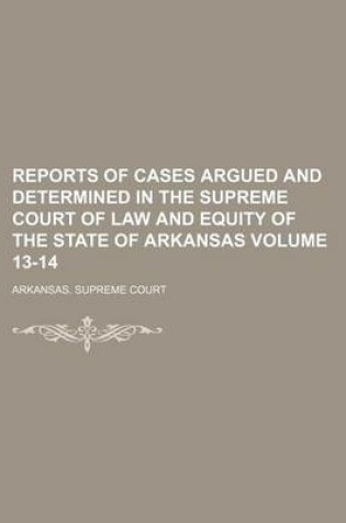 Cover of Reports of Cases Argued and Determined in the Supreme Court of Law and Equity of the State of Arkansas Volume 13-14