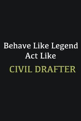 Book cover for Behave like Legend Act Like Civil drafter