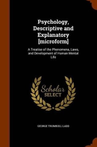 Cover of Psychology, Descriptive and Explanatory [Microform]