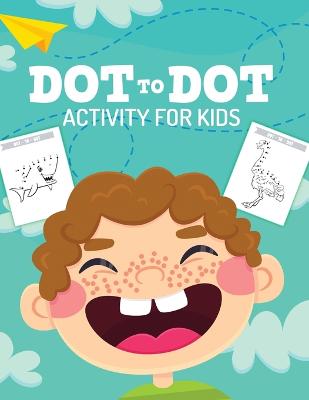 Book cover for Dot To Dot Activity For Kids