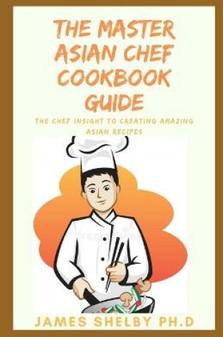 Cover of The Master Asian Chef Cookbook Guide