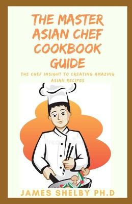 Book cover for The Master Asian Chef Cookbook Guide