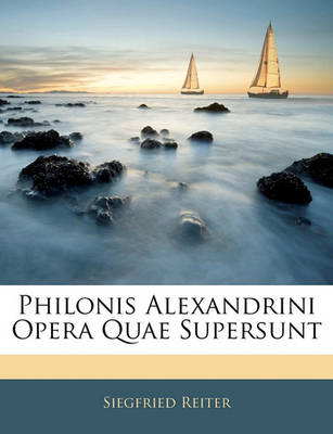 Book cover for Philonis Alexandrini Opera Quae Supersunt
