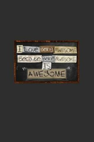 Cover of I Love Being Awesome Because Being Awesome Is Awesome