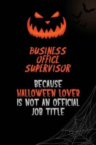 Cover of Business Office Supervisor Because Halloween Lover Is Not An Official Job Title