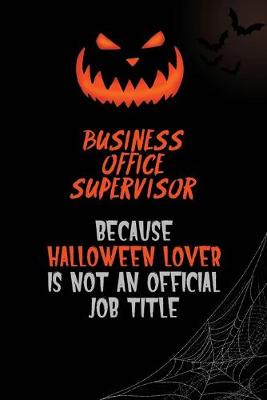 Book cover for Business Office Supervisor Because Halloween Lover Is Not An Official Job Title