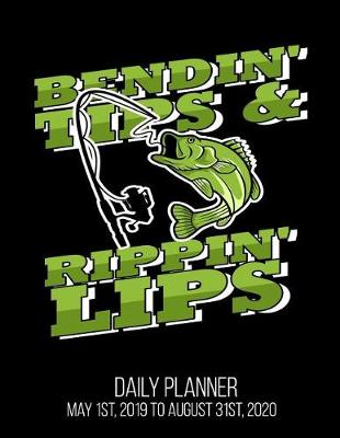 Book cover for Bendin' Tips & Rippin' Lips Daily Planner May 1st, 2019 to August 31st, 2020