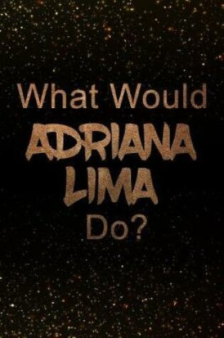 Cover of What Would Adriana Lima Do?
