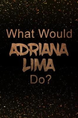Book cover for What Would Adriana Lima Do?