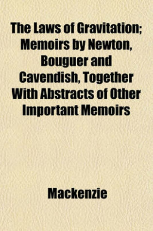 Cover of The Laws of Gravitation; Memoirs by Newton, Bouguer and Cavendish, Together with Abstracts of Other Important Memoirs