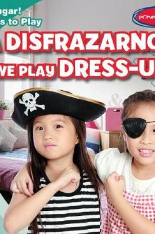 Cover of ¡A Disfrazarnos! / We Play Dress-Up!