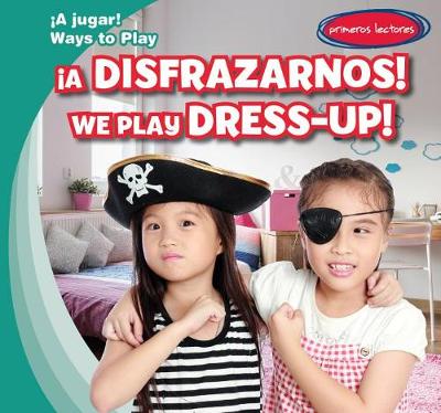 Cover of ¡A Disfrazarnos! / We Play Dress-Up!