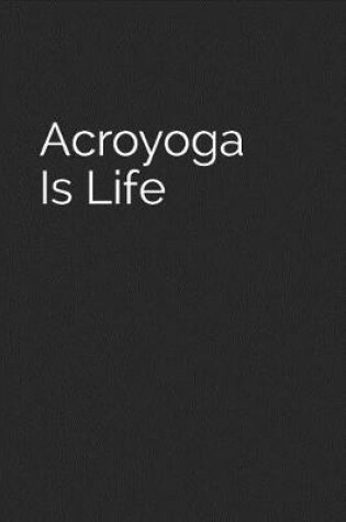 Cover of Acroyoga Is Life