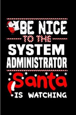 Book cover for Be nice to me system administrator santa is watching