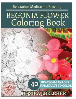 Book cover for Begonia Flower Coloring Book for Adults Relaxation Meditation Blessing