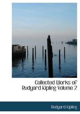 Book cover for Collected Works of Rudyard Kipling Volume 2