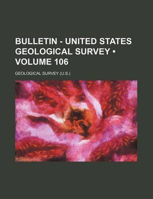 Book cover for Bulletin - United States Geological Survey (Volume 106 )