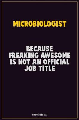 Book cover for Microbiologist, Because Freaking Awesome Is Not An Official Job Title