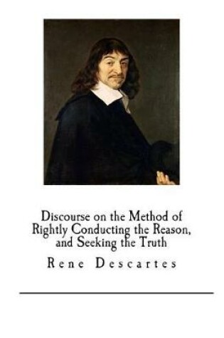 Cover of Discourse on the Method of Rightly Conducting the Reason, and Seeking the Truth