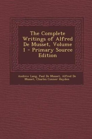 Cover of The Complete Writings of Alfred de Musset, Volume 1 - Primary Source Edition