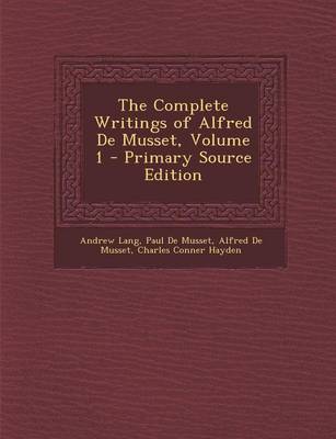 Book cover for The Complete Writings of Alfred de Musset, Volume 1 - Primary Source Edition