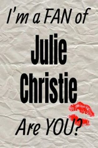 Cover of I'm a Fan of Julie Christie Are You? Creative Writing Lined Journal