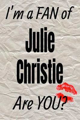 Book cover for I'm a Fan of Julie Christie Are You? Creative Writing Lined Journal