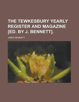 Book cover for The Tewkesbury Yearly Register and Magazine [Ed. by J. Bennett]