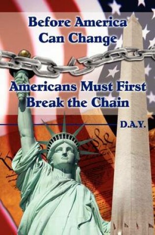 Cover of Before America Can Change-Americans Must First Break the Chain