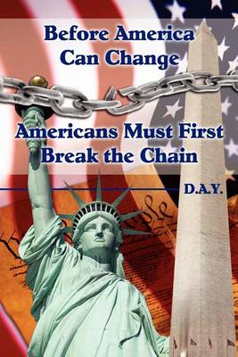 Book cover for Before America Can Change-Americans Must First Break the Chain