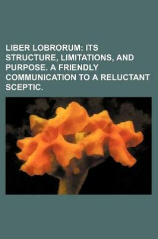 Cover of Liber Lobrorum; Its Structure, Limitations, and Purpose. a Friendly Communication to a Reluctant Sceptic.