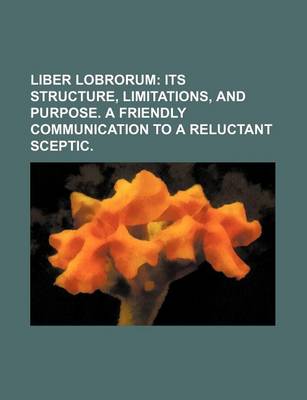 Book cover for Liber Lobrorum; Its Structure, Limitations, and Purpose. a Friendly Communication to a Reluctant Sceptic.