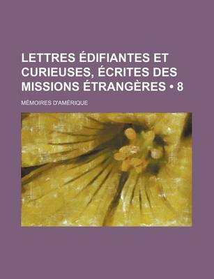 Book cover for Lettres Edifiantes Et Curieuses, Ecrites Des Missions Etrangeres (8); Memoires D'Amerique