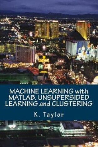 Cover of Machine Learning with Matlab. Unsupersided Learning and Clustering