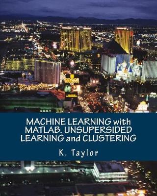 Book cover for Machine Learning with Matlab. Unsupersided Learning and Clustering