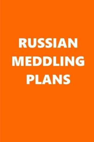 Cover of 2020 Weekly Planner Political Russian Meddling Plans Orange White 134 Pages