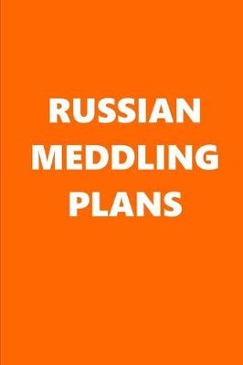 Book cover for 2020 Weekly Planner Political Russian Meddling Plans Orange White 134 Pages